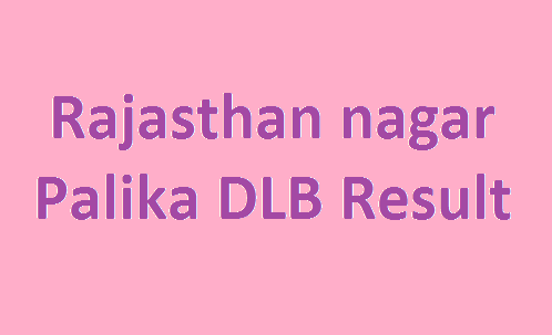 Rajasthan Nagar Palika DLB Result