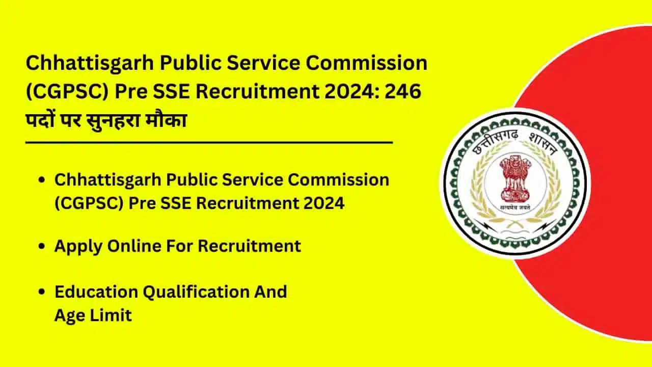 Chhattisgarh Public Service Commission CGPSC Pre SSE Recruitment 2024 Golden opportunity for 246 posts