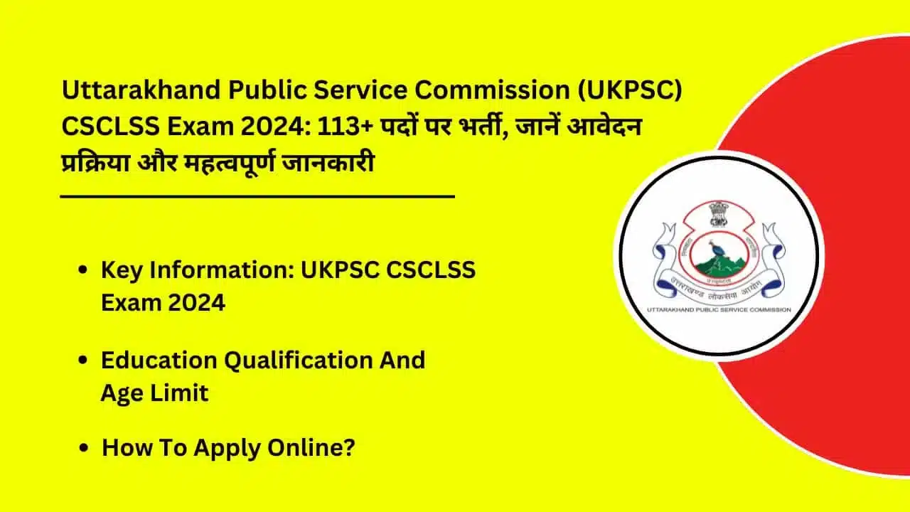 Uttarakhand Public Service Commission UKPSC CSCLSS Exam 2024 113 Post Pe Recuritment Jane Application Process And Important Information