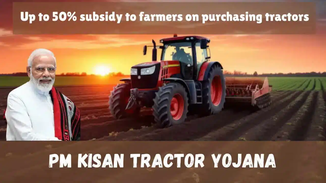 PM Kisan Tractor Yojana Make farming easy with 50 subsidy